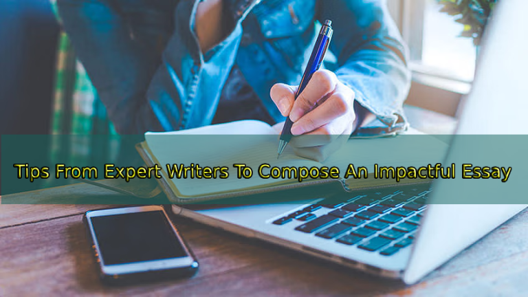 Tips From Expert Writers To Compose An Impactful Essay
